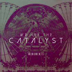 We Are The Catalyst : Monuments We Are The Catalyst : Monuments